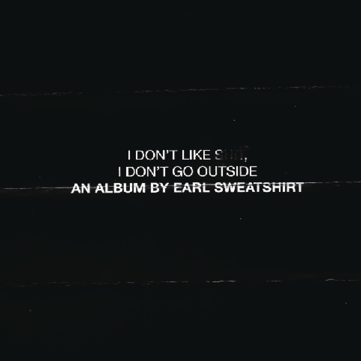 I Don’t Like Shit, I Don’t Go Outside: An Album by Earl Sweatshirt