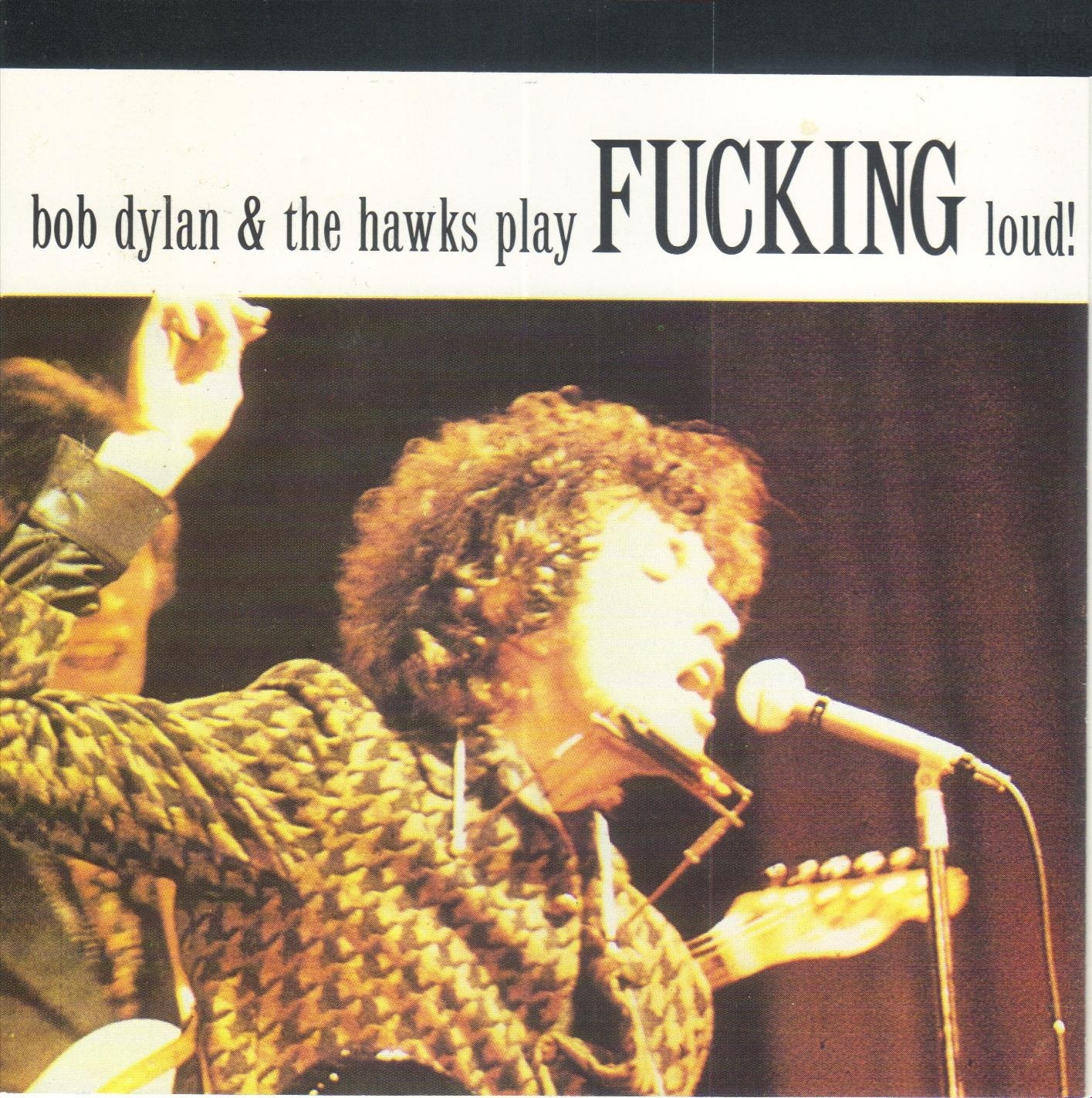 Bob Dylan & The Hawks Play Fucking Loud!