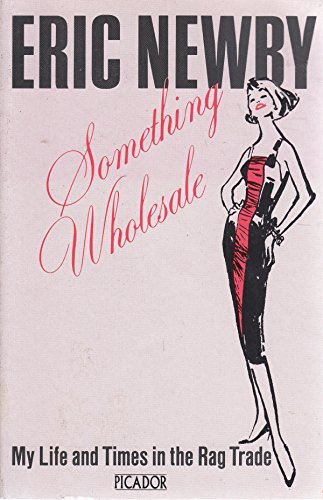 Something Wholesale: My Life and Times in the Rag Trade
