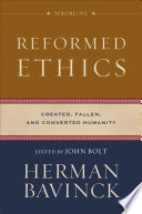 Reformed Ethics : Volume 1: Created, Fallen, and Converted Humanity
