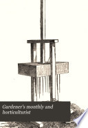Gardener's Monthly and Horticulturist