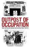 Outpost of Occupation: The Nazi Occupation of the Channel Islands, 1940-1945