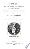 Hawaii: the past, present, and future of its island-kingdom. An historical account of the Sandwich Islands (Polynesia). With a preface by the Bishop of Oxford