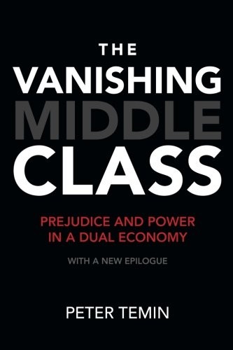 The Vanishing Middle Class: Prejudice and Power in a Dual Economy
