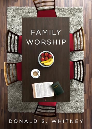 Family Worship: : In the Bible, in History, and in Your Home