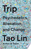 Trip: Psychedelics, Alienation, and Change
