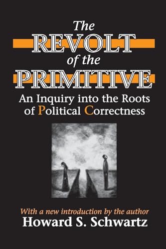 The Revolt of the Primitive: An Inquiry into the Roots of Political Correctness
