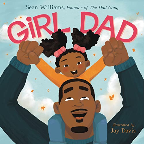 Girl Dad: An Empowering Rhyming Picture Book Celebrating Loving Fathers and Strong Daughters for Children