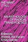 We Want It All: An Anthology of Radical Trans Poetics