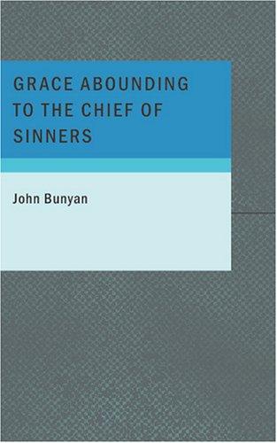 Grace Abounding to the Chief of Sinners (Updated, Illustrated): A Brief Account of God's Exceeding Mercy through Christ to His Poor Servant, John Bunyan