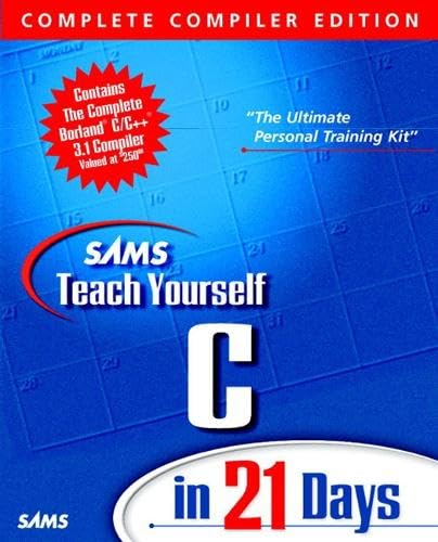 Sams Teach Yourself C in 21 Days: Personal Training Kit contains complete BorlandC/C++ 3.1 Compiler