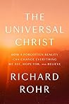 The Universal Christ: How a Forgotten Reality Can Change Everything We See, Hope For and Believe