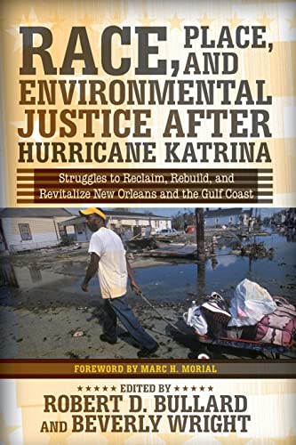 Race, Place, and Environmental Justice After Hurricane Katrina: Struggles to Reclaim, Rebuild, and Revitalize New Orleans and the Gulf Coast