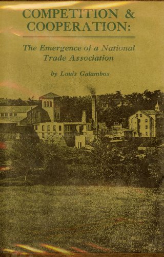 Competition and Cooperation: The Emergence of a National Trade Association