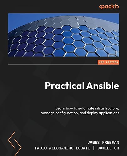 Practical Ansible - Second Edition: Learn how to automate infrastructure, manage configuration, and deploy applications