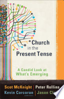 Church in the Present Tense (emersion: Emergent Village resources for communities of faith): A Candid Look at What's Emerging