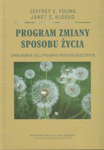 Program zmiany sposobu zycia. Uwalnianie sie z pulapek psychologicznych