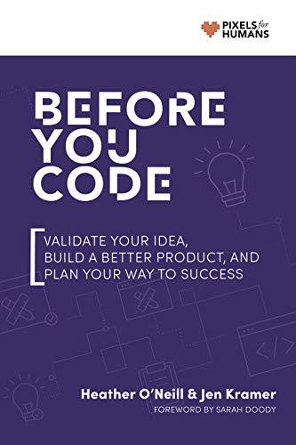 Before You Code: Validate your idea, plan your product, and iterate your way to success