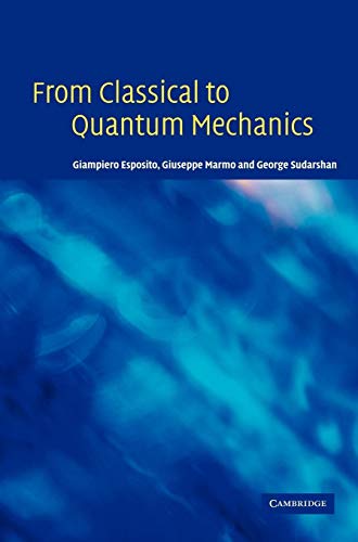 From Classical to Quantum Mechanics: An Introduction to the Formalism, Foundations and Applications