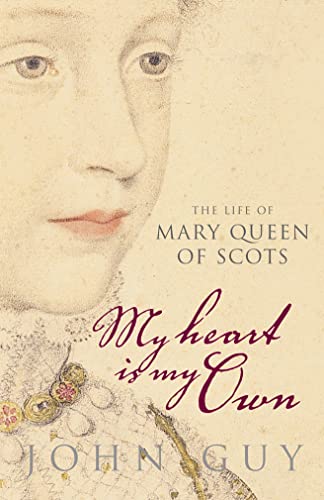 My Heart Is My Own: The Life of Mary Queen of Scots