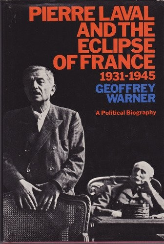 Pierre Laval and the Eclipse of France 1931-1945