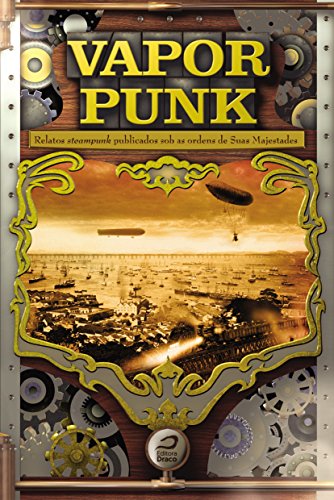 Vaporpunk - Relatos Steampunk Publicados sob as Ordens de Suas Majestades