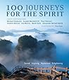 100 Journeys for the Spirit: Sacred, Inspiring, Mysterious, Enlightening