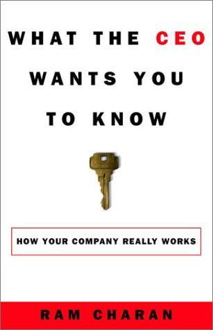 What the CEO Wants You to Know: Using Business Acumen to Understand How Your Company Really Works