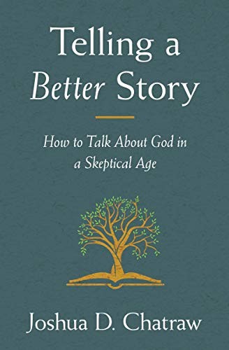 Telling a Better Story: How to Talk About God in a Skeptical Age