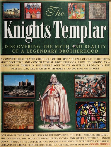 The Knights Templar: Discovering the Myth and Reality of a Legendary Brotherhood