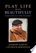 Play Life More Beautifully: Conversations with Seymour