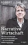 Narrative Wirtschaft: Wie Geschichten die Wirtschaft beeinflussen - ein revolutionarer Erklarungsansatz
