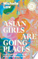Asian Girls are Going Places: How to Navigate the World as an Asian Woman Today