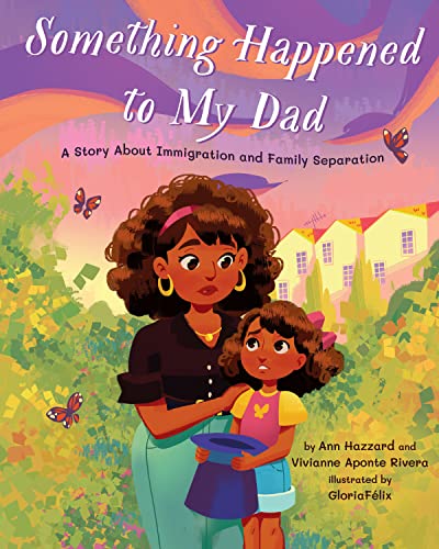 Something Happened to My Dad: A Story About Immigration and Family Separation