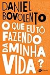 O que eu to fazendo da minha vida