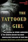 The Tattooed Girl: The Enigma of Stieg Larsson and the Secrets Behind the Most Compelling Thrillers of Our Time