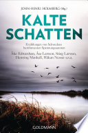 Kalte Schatten: Erzahlungen von Schwedens beruhmtesten Spannungsautoren - Ake Edwardson, Asa Larsson, Stieg Larsson, Henning Mankell, Hakan Nesser u.v.a.