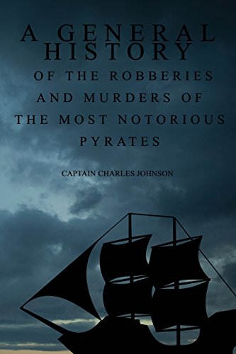 A General History of the Robberies and Murders of the most notorious Pyrates