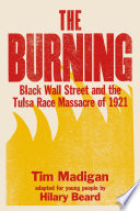 The Burning: Black Wall Street and the Tulsa Race Massacre of 1921
