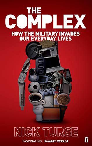 The Complex: How the Military Invades Our Everyday Lives