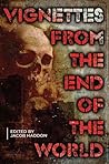 Vignettes from The End of the World