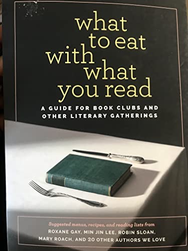 What to Eat with What You Read: A Guide for Book Clubs and Other Literary Gatherings