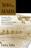 Spies in Arabia: The Great War and the Cultural Foundations of Britain's Covert Empire in the Middle East