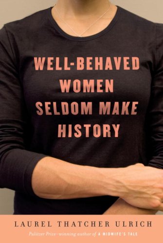 Well-behaved women seldom make history