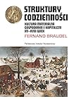 Struktury codziennosci. Kultura materialna, gospodarka i kapitalizm XV-XVII wiek