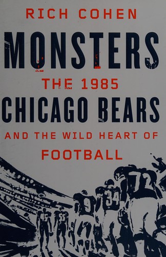 Monsters: the 1985 Chicago Bears and the wild heart of football
