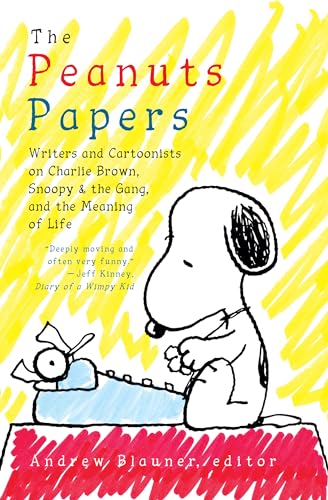 The Peanuts Papers: Writers and Cartoonists on Charlie Brown, Snoopy & the Gang, and the Meaning of Life