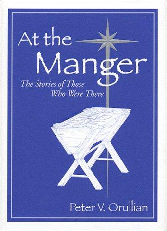 At the Manger: The Stories of Those Who Were There