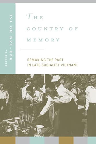 The Country of Memory: Remaking the Past in Late Socialist Vietnam