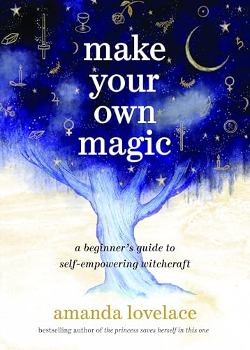 make your own magic: a beginner's guide to self-empowering witchcraft